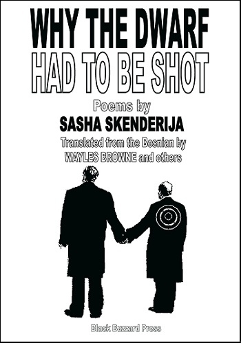 Why the Dwarf had to be Shot: Selected Poems by Sasha Skenderija